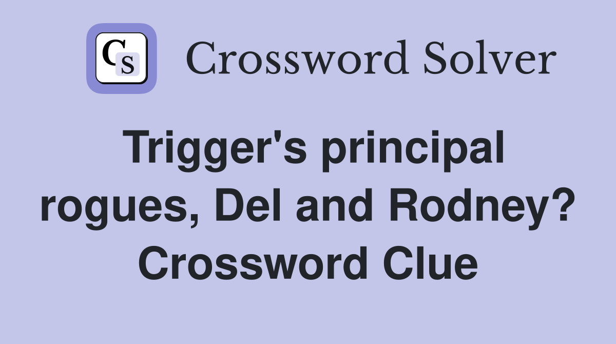 Trigger's principal rogues, Del and Rodney? Crossword Clue