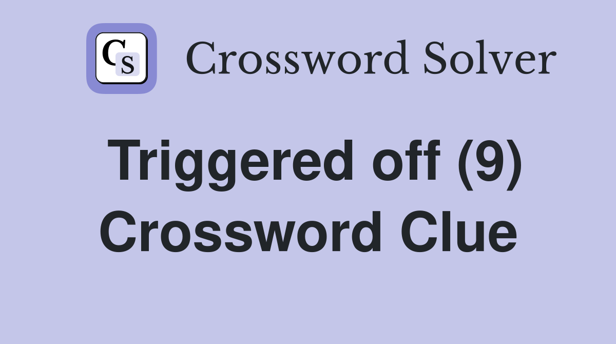 Triggered off (9) Crossword Clue