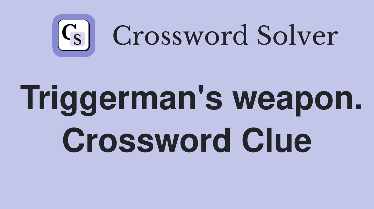 Triggerman's weapon. Crossword Clue