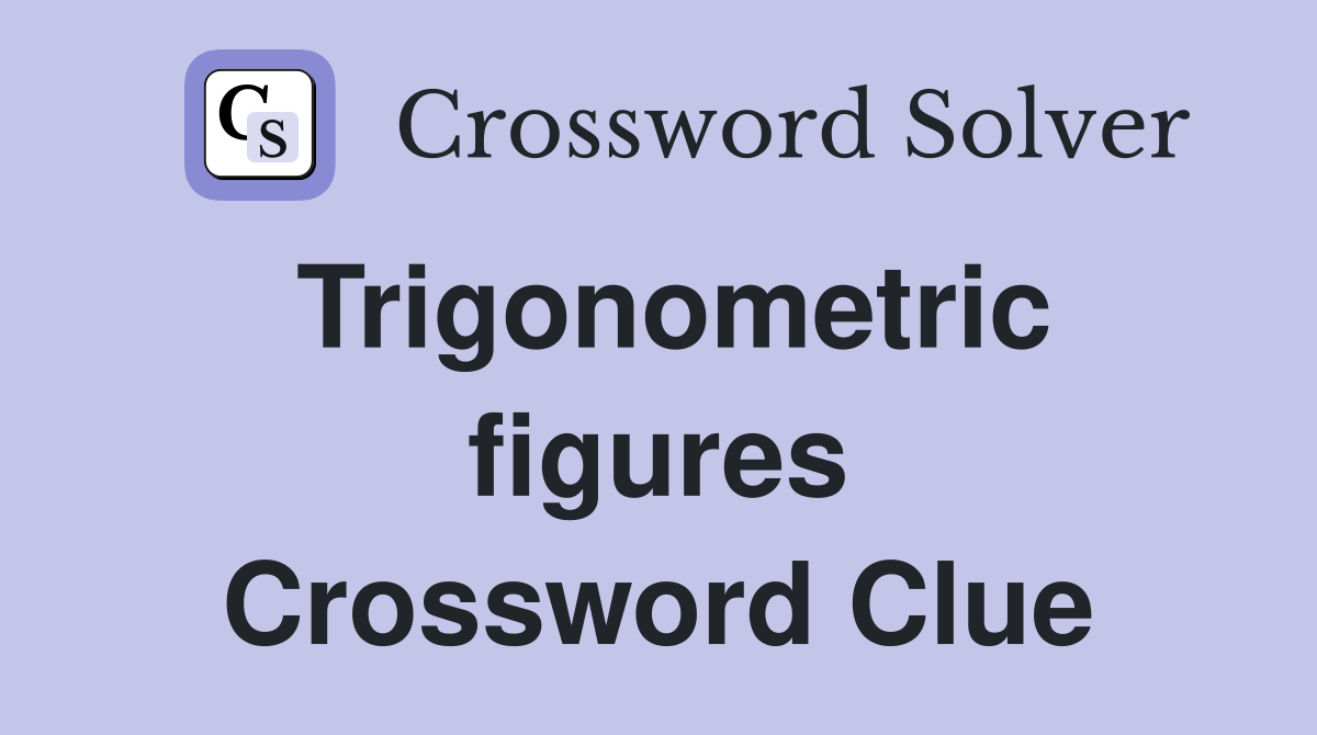 Trigonometric figures Crossword Clue