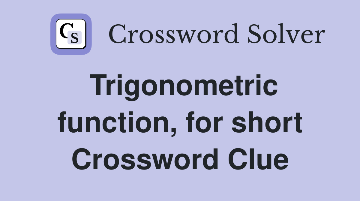Trigonometric function, for short Crossword Clue