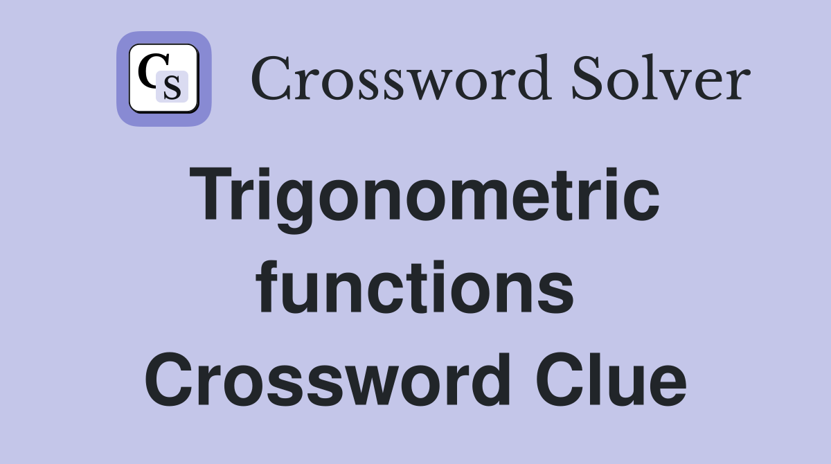 Trigonometric functions Crossword Clue