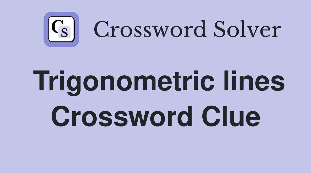 Trigonometric lines Crossword Clue