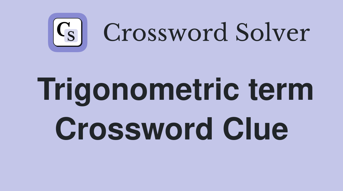 Trigonometric term Crossword Clue