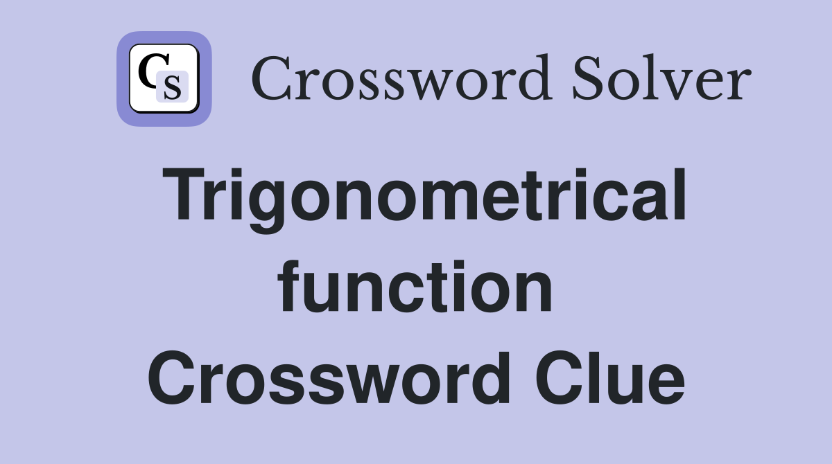 Trigonometrical function Crossword Clue