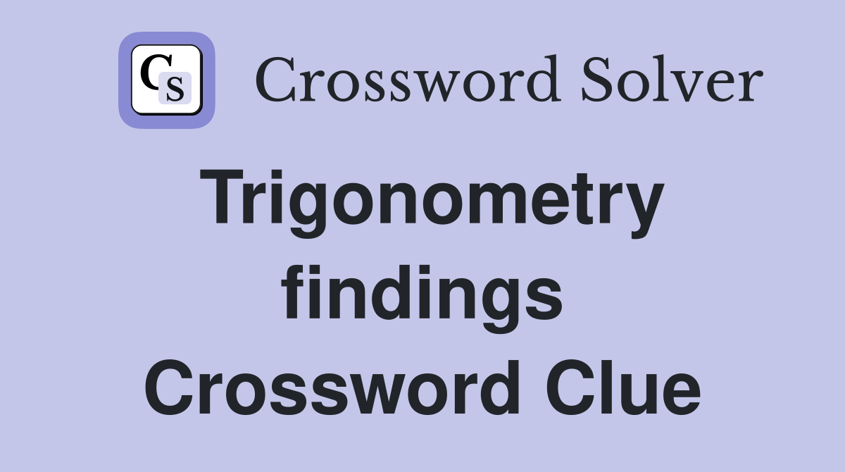 Trigonometry findings Crossword Clue