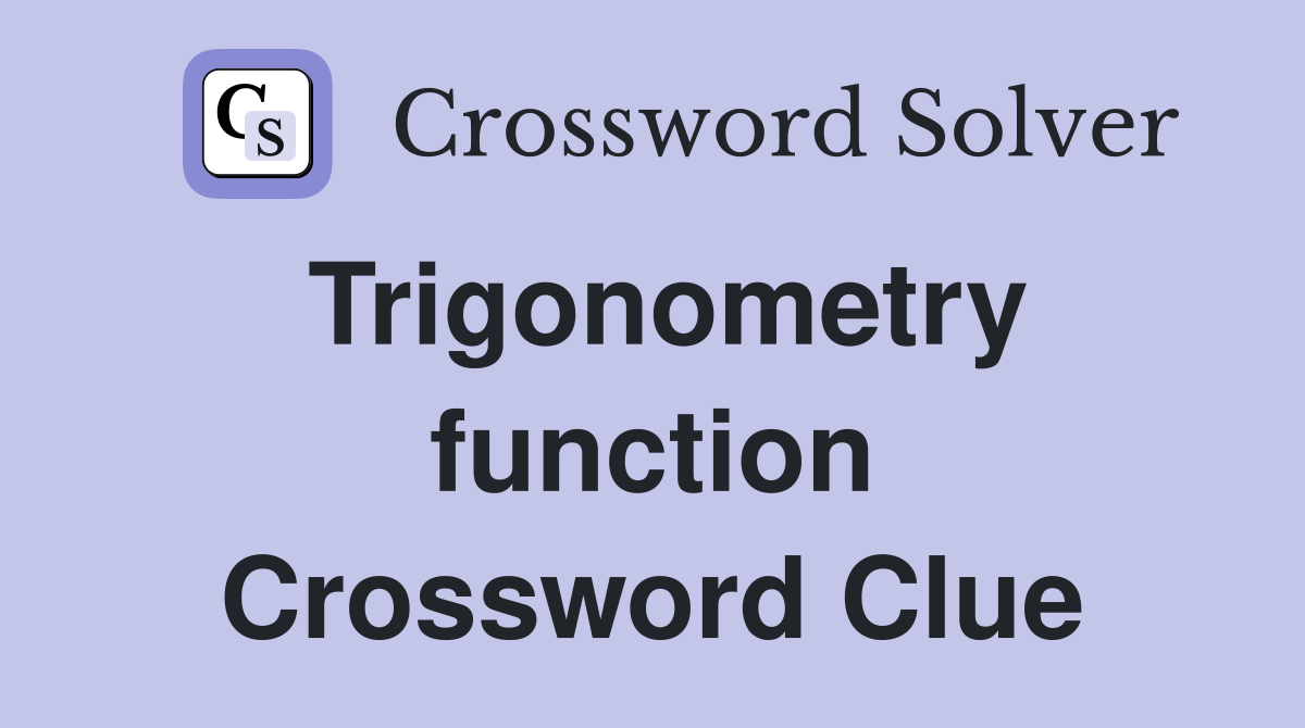Trigonometry function Crossword Clue