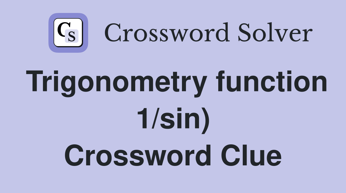 Trigonometry function 1/sin) Crossword Clue