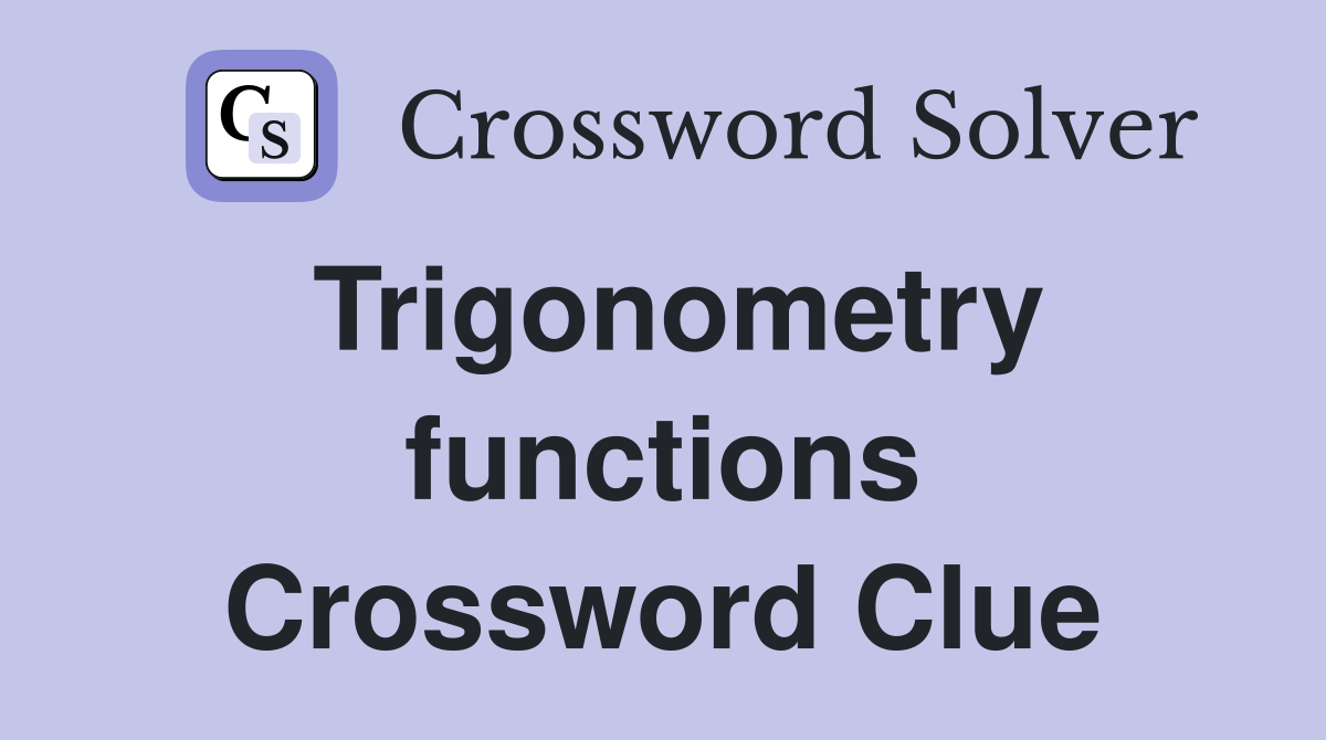 Trigonometry functions Crossword Clue