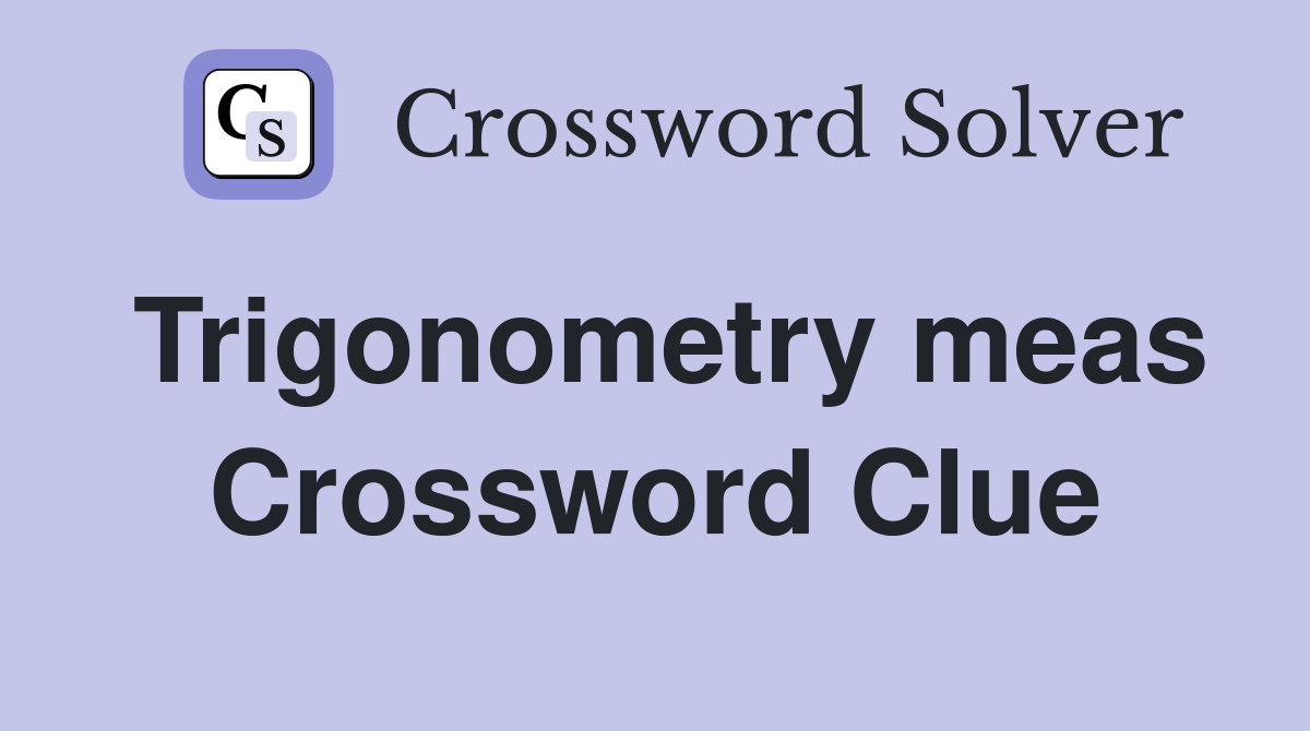 Trigonometry meas Crossword Clue