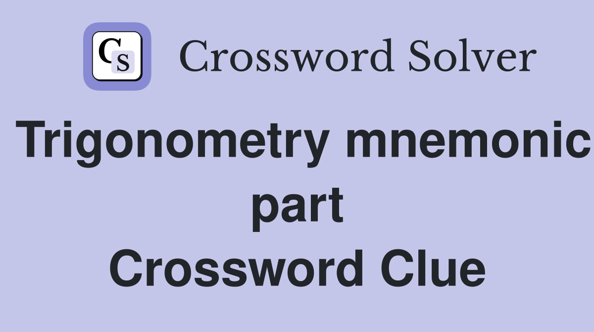 Trigonometry mnemonic part Crossword Clue