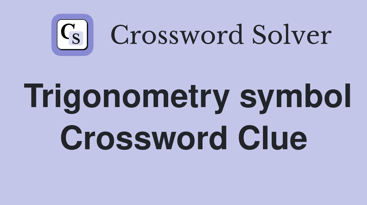 Trigonometry symbol Crossword Clue