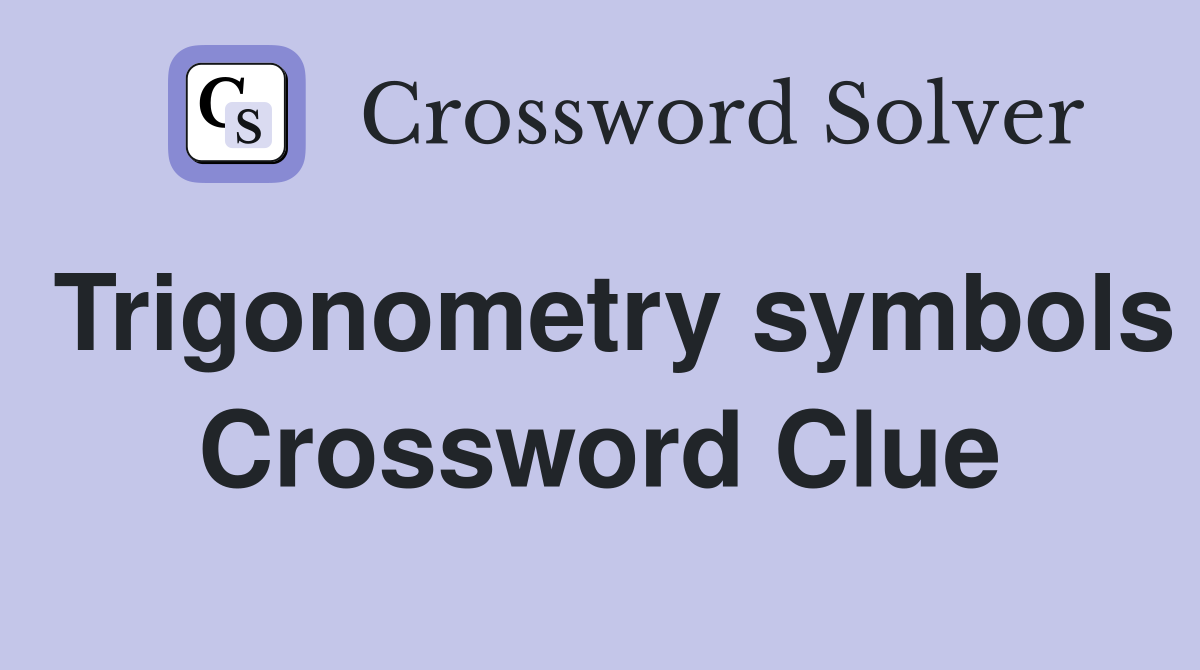 Trigonometry symbols Crossword Clue