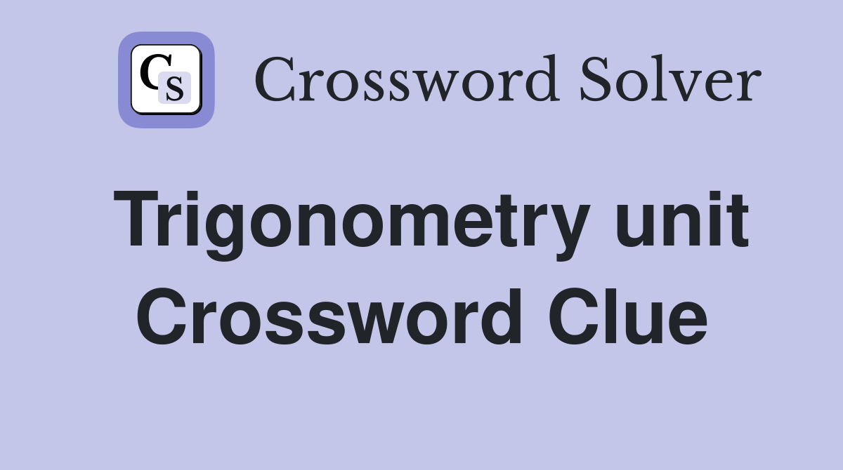 Trigonometry unit Crossword Clue