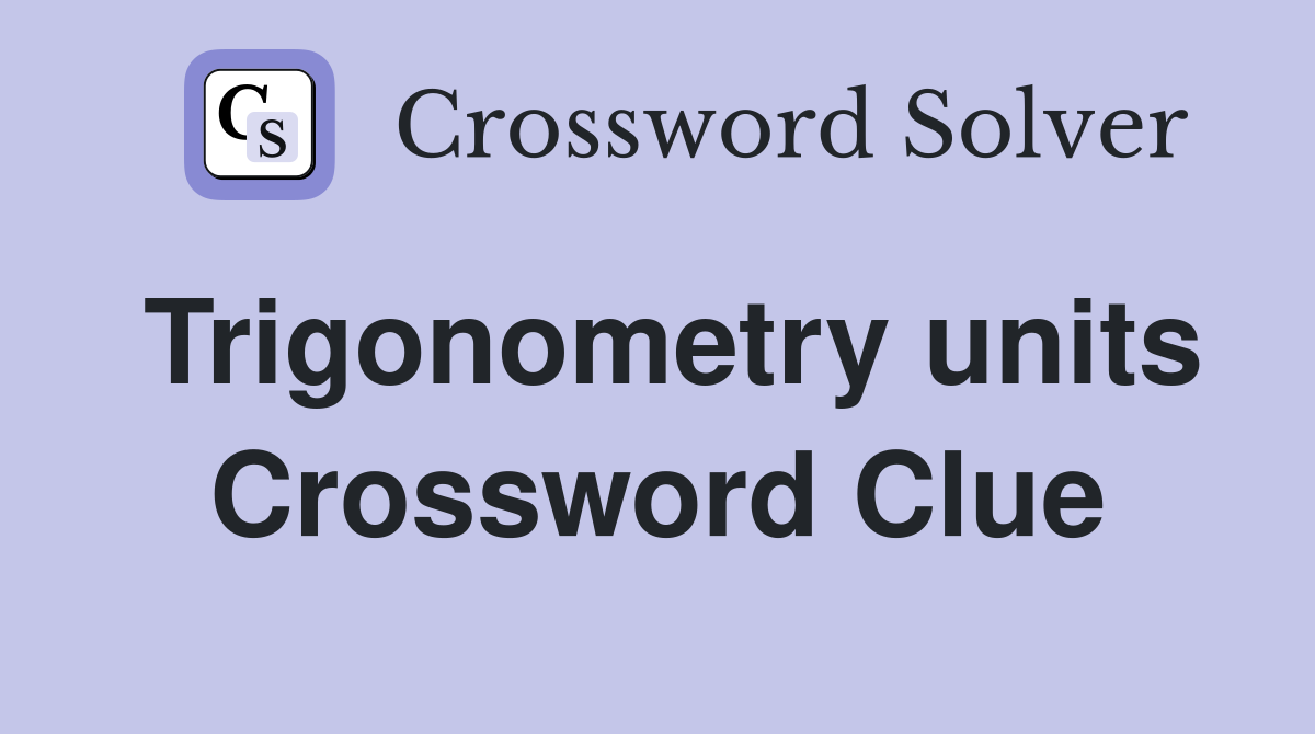 Trigonometry units Crossword Clue
