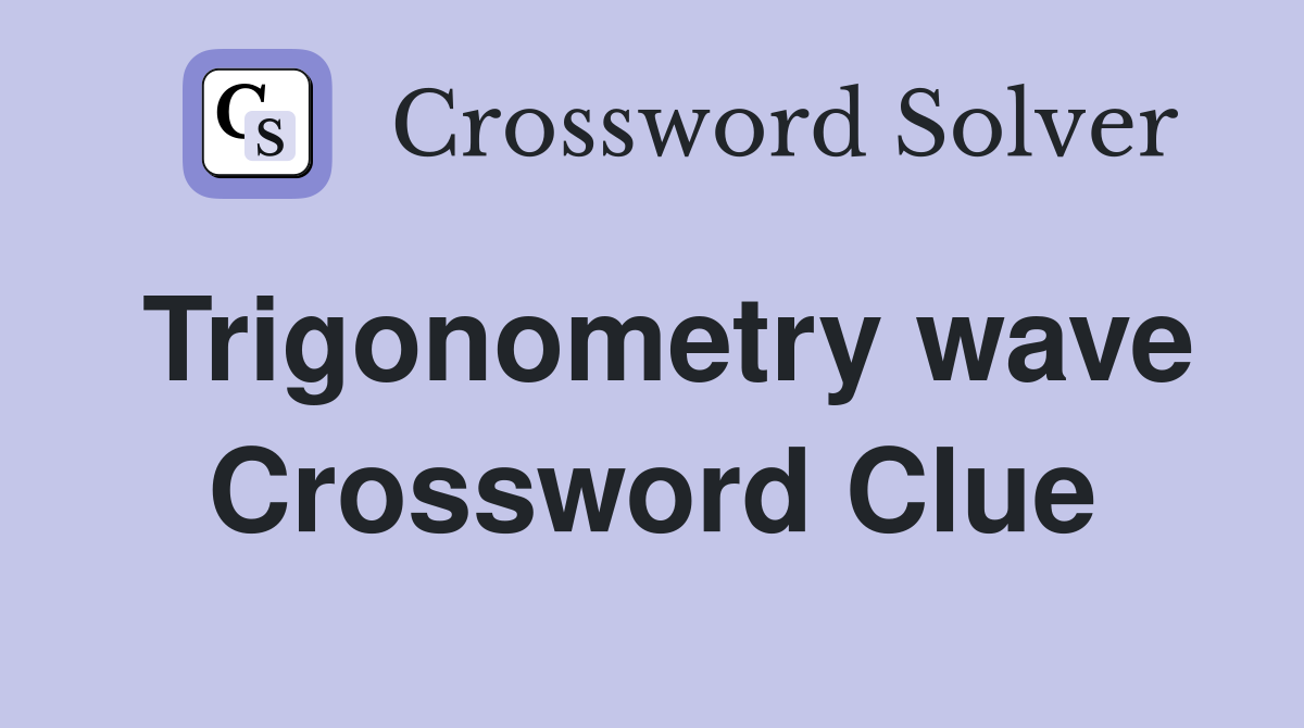 Trigonometry wave Crossword Clue