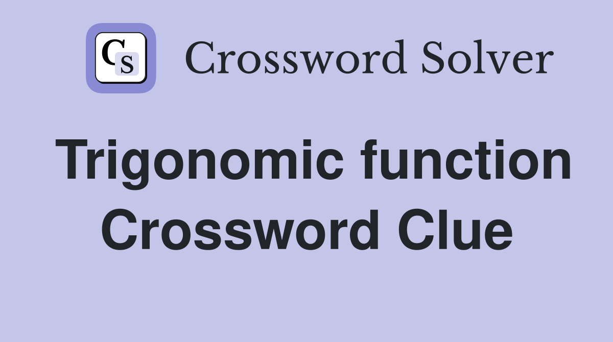 Trigonomic function Crossword Clue