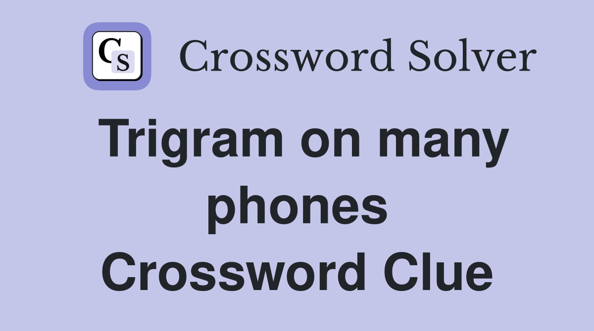 Trigram on many phones Crossword Clue