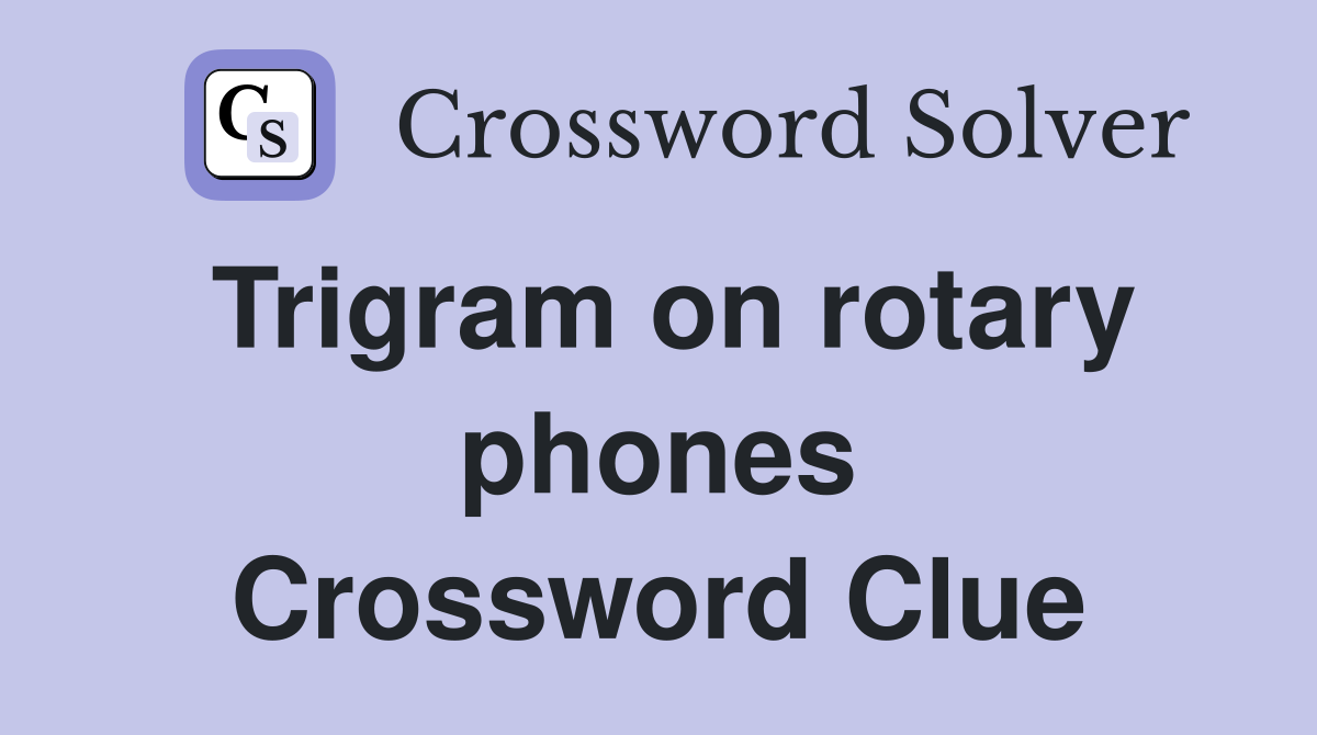 Trigram on rotary phones Crossword Clue