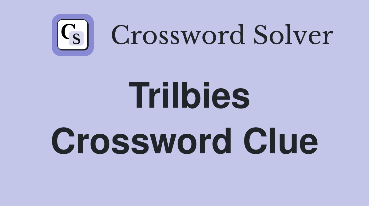 Trilbies Crossword Clue