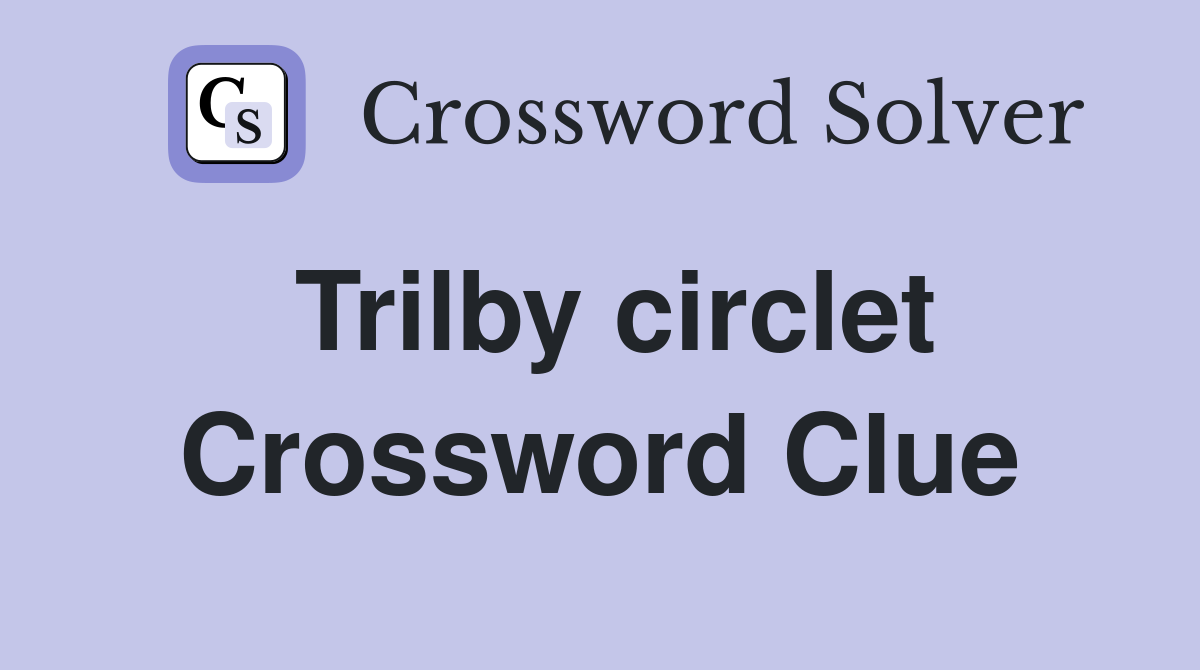 Trilby circlet Crossword Clue