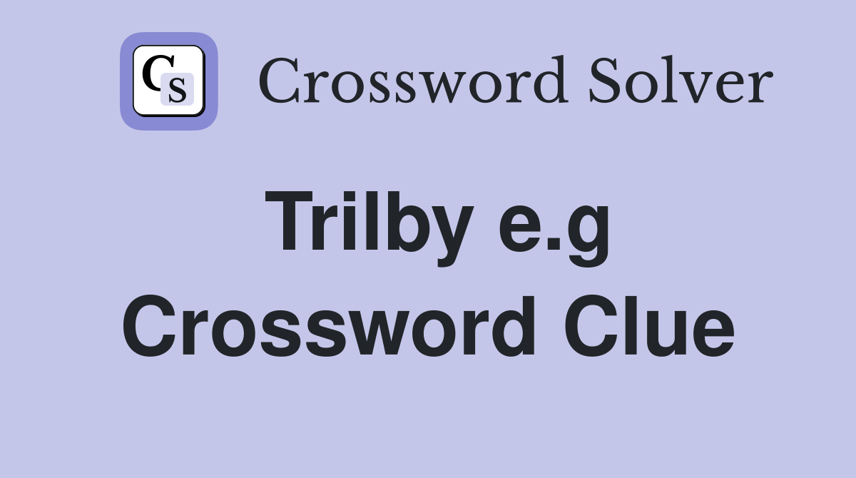 Trilby e.g Crossword Clue