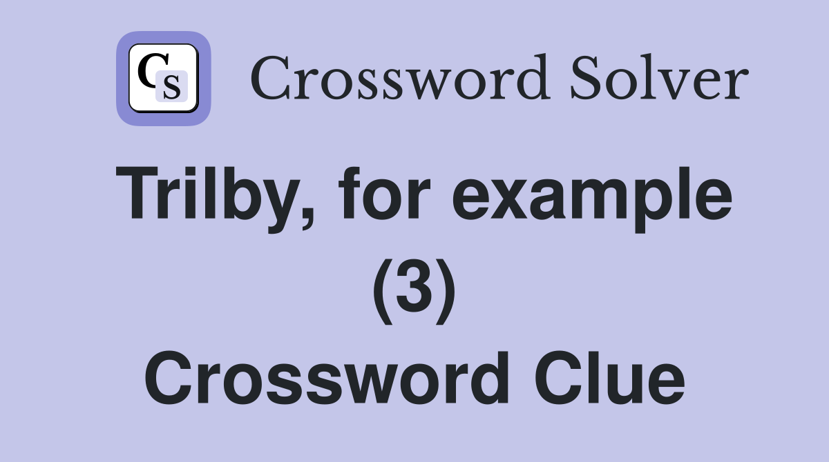 Trilby, for example (3) Crossword Clue