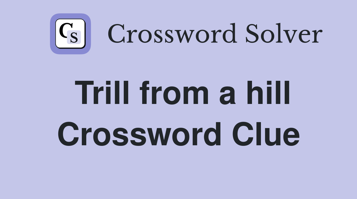 Trill from a hill Crossword Clue