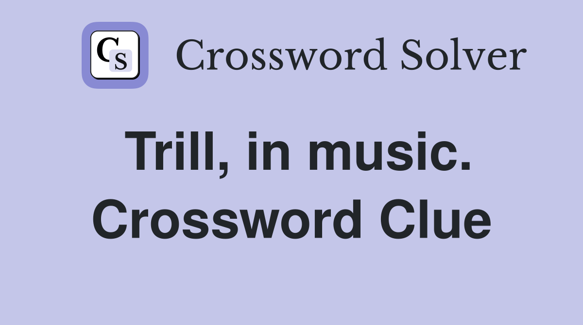 Trill, in music. Crossword Clue