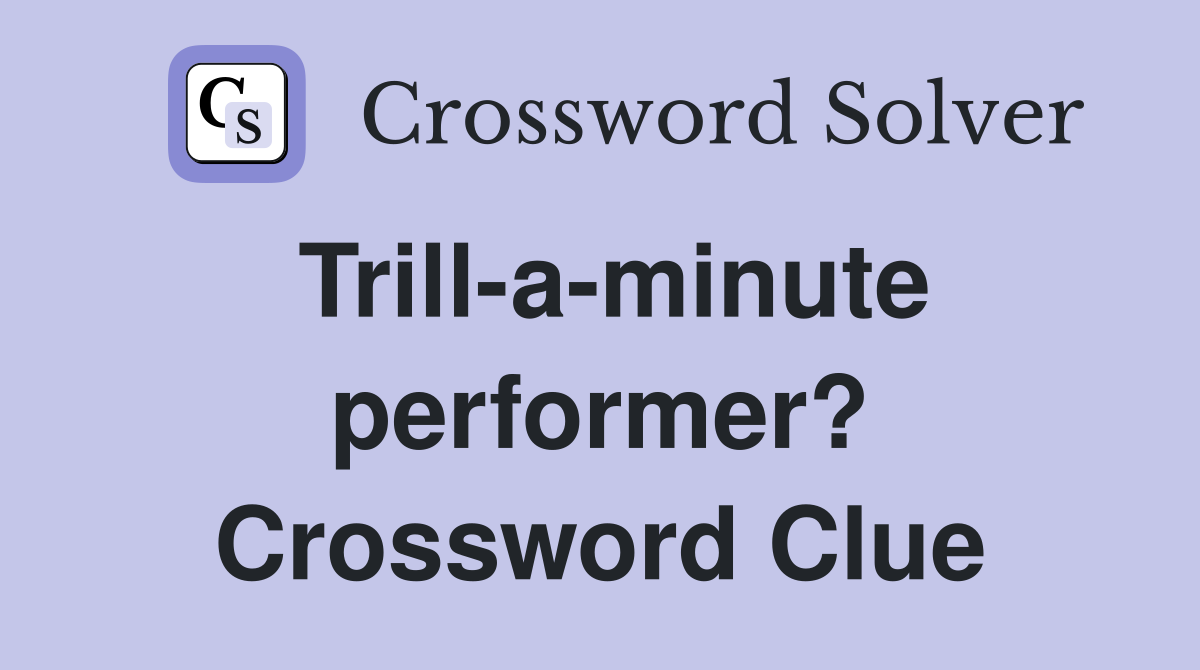 Trill-a-minute performer? Crossword Clue