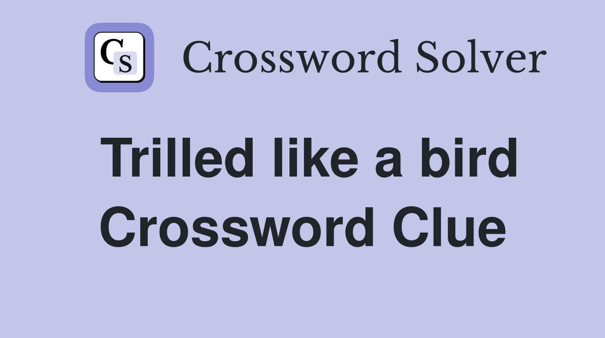 Trilled like a bird Crossword Clue