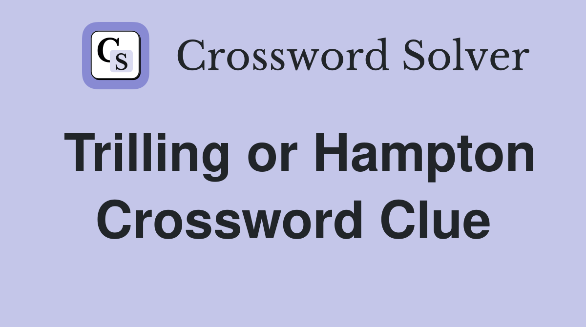 Trilling or Hampton Crossword Clue