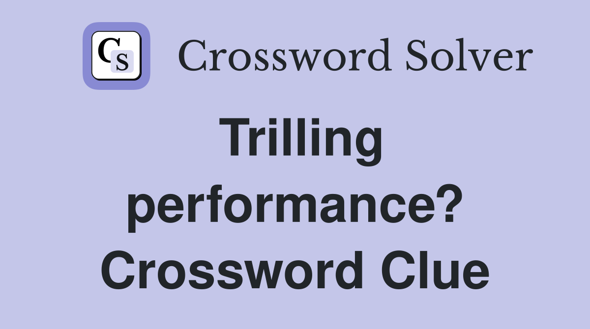 Trilling performance? Crossword Clue
