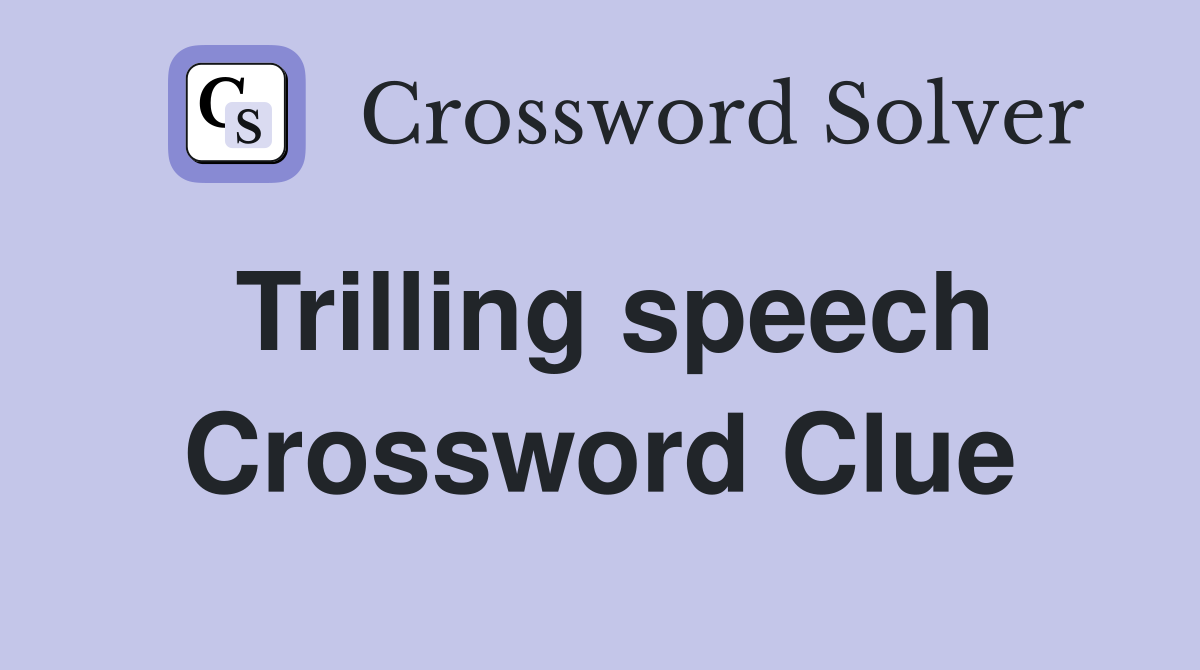 Trilling speech Crossword Clue