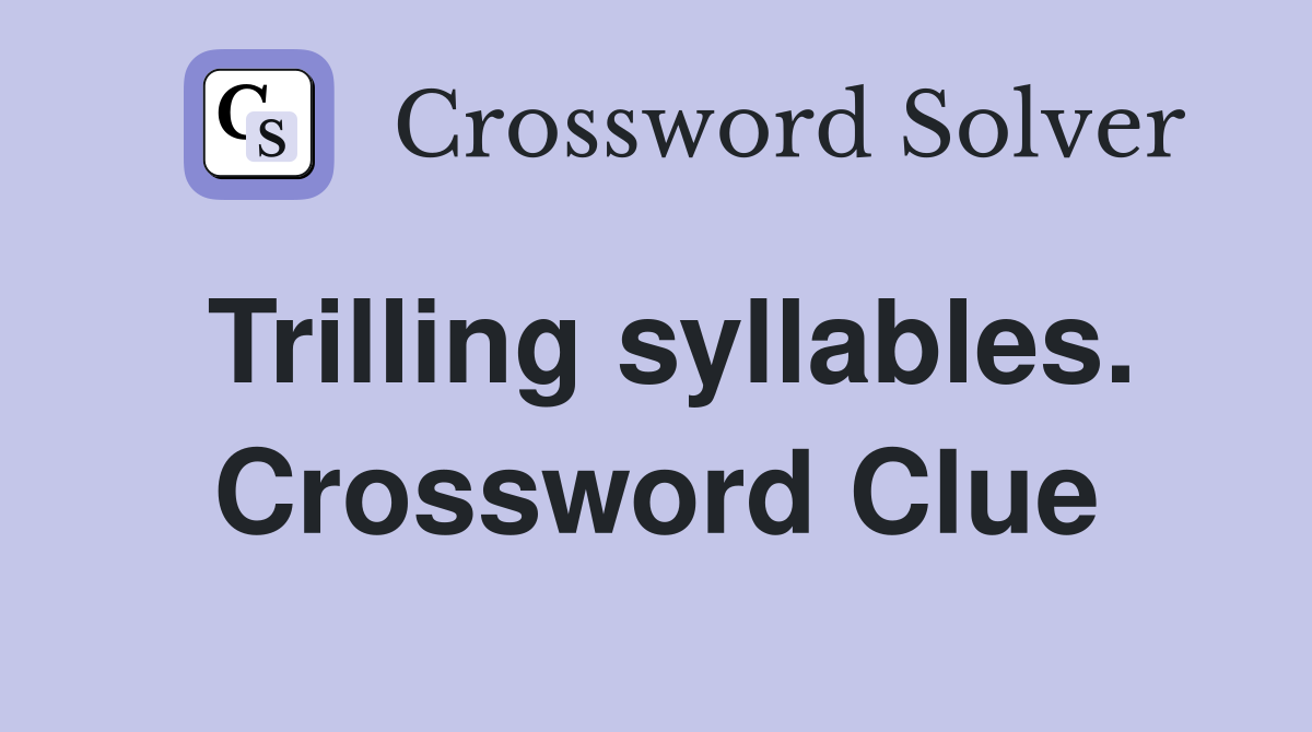 Trilling syllables. Crossword Clue