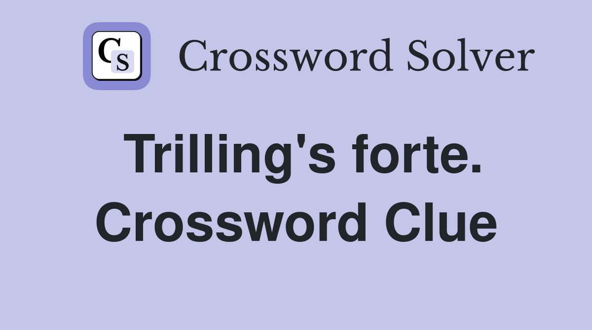 Trilling's forte. Crossword Clue