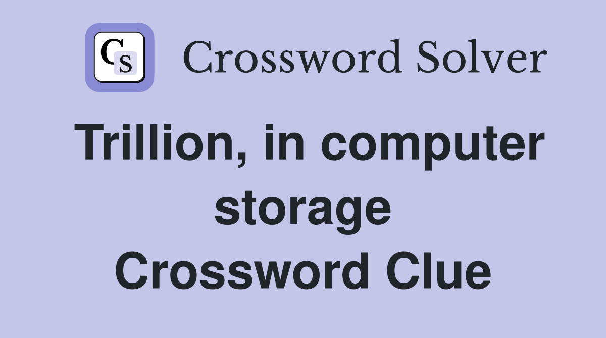 Trillion, in computer storage Crossword Clue