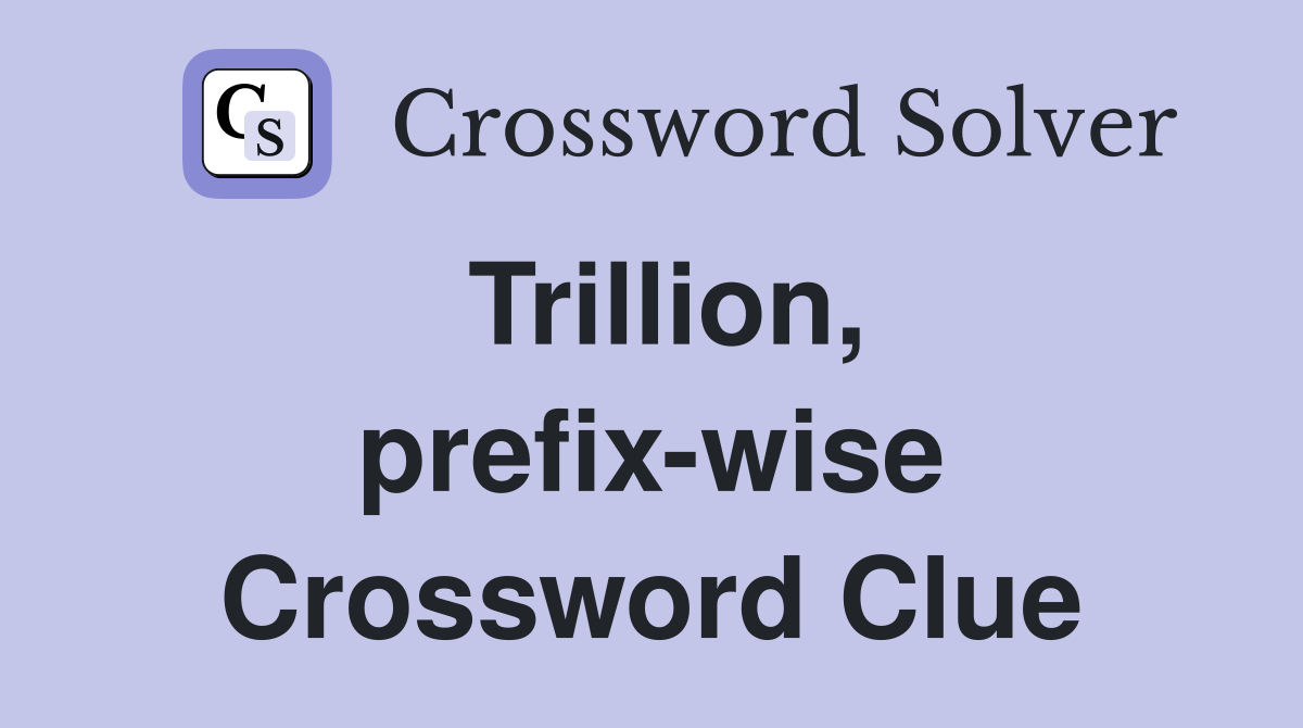 Trillion, prefix-wise Crossword Clue