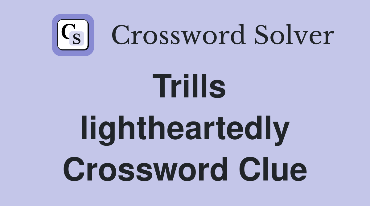 Trills lightheartedly Crossword Clue