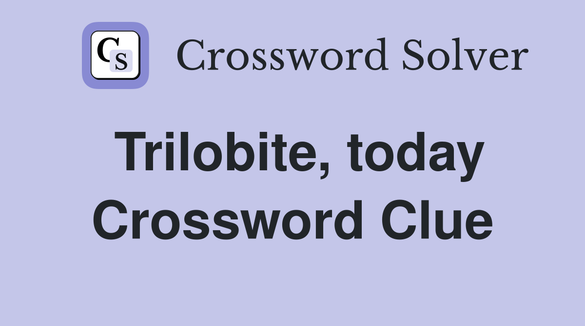 Trilobite, today Crossword Clue