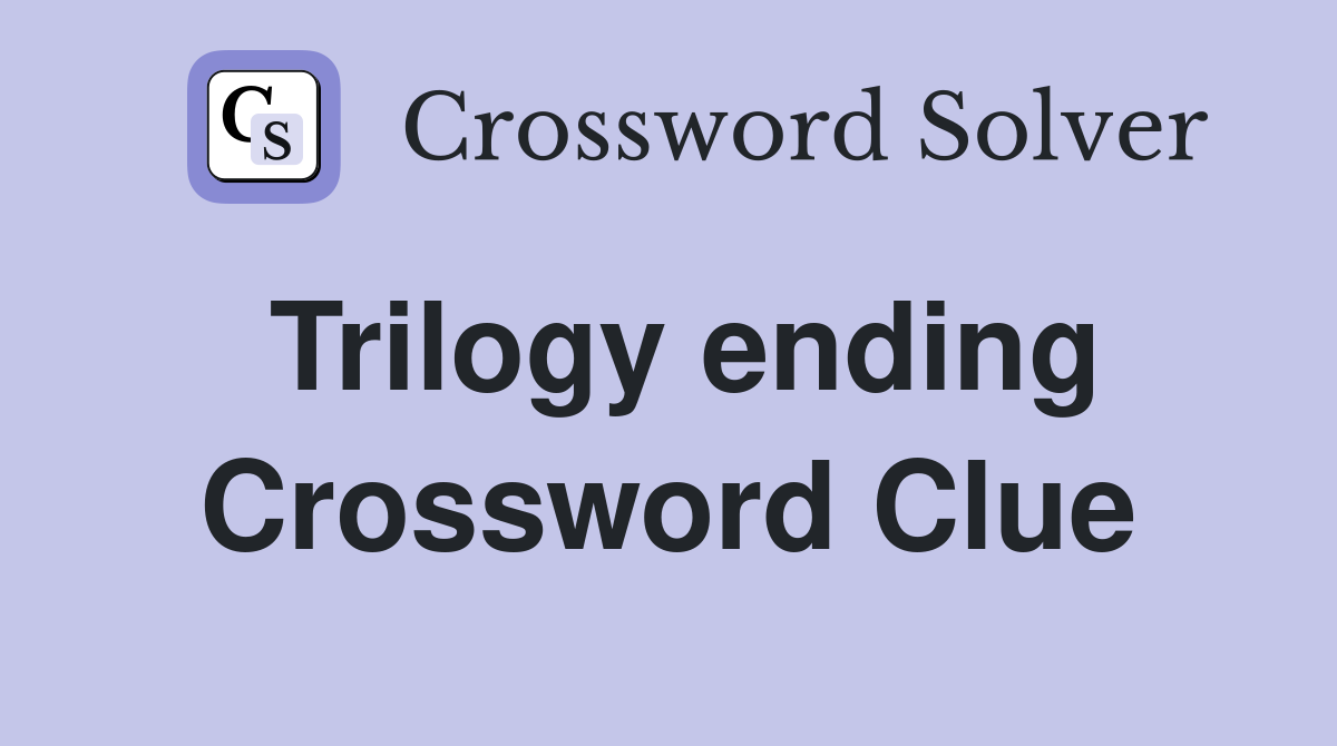 Trilogy ending Crossword Clue