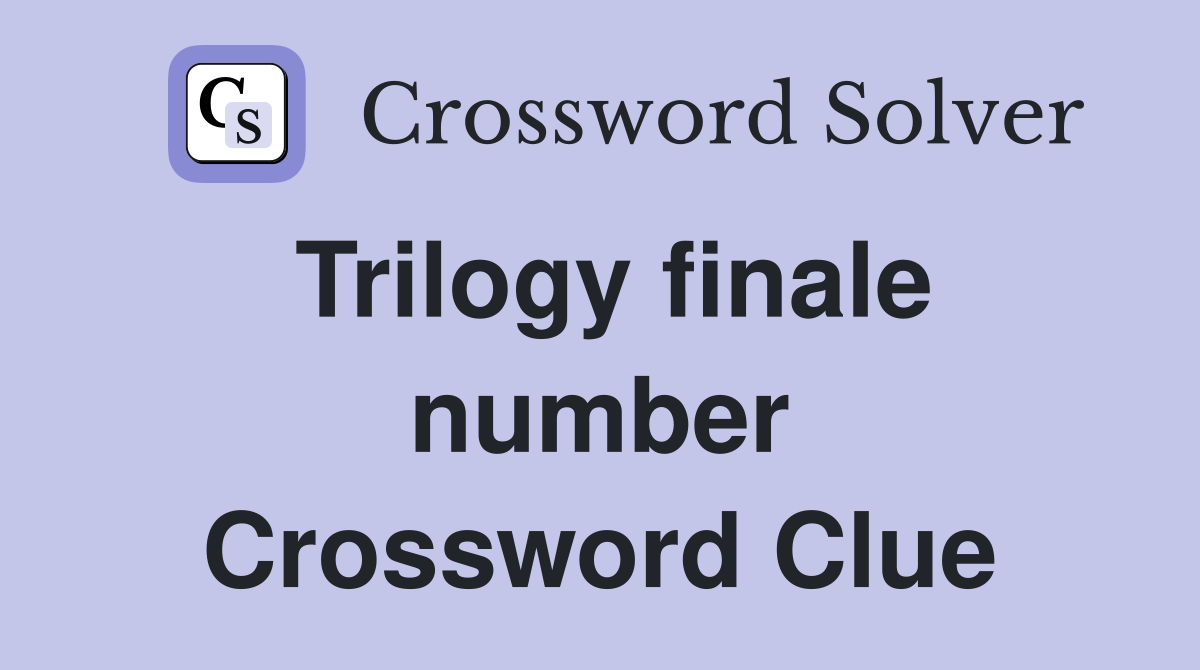 Trilogy finale number Crossword Clue