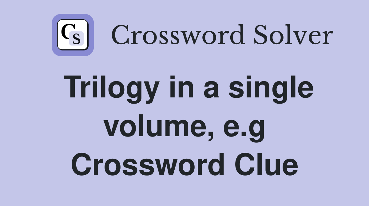 Trilogy in a single volume, e.g Crossword Clue