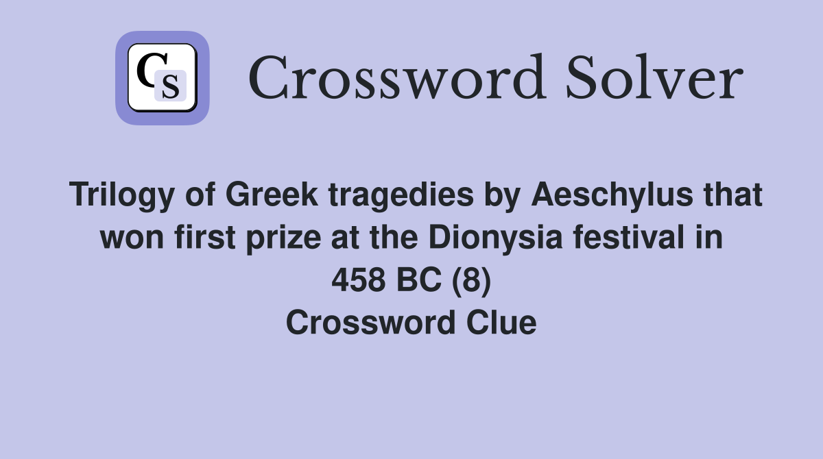 Trilogy of Greek tragedies by Aeschylus that won first prize at the Dionysia festival in 458 BC (8) Crossword Clue