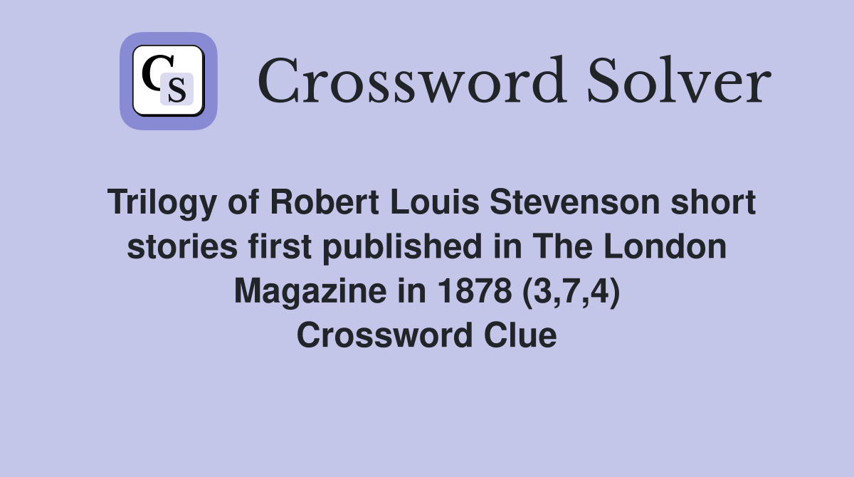 Trilogy of Robert Louis Stevenson short stories first published in The London Magazine in 1878 (3,7,4) Crossword Clue