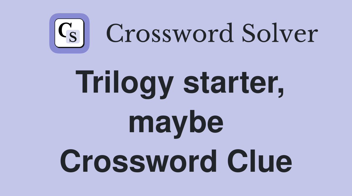 Trilogy starter, maybe Crossword Clue