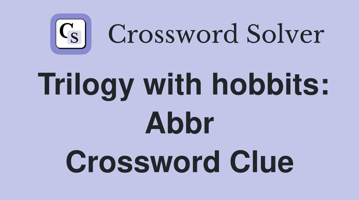 Trilogy with hobbits: Abbr Crossword Clue