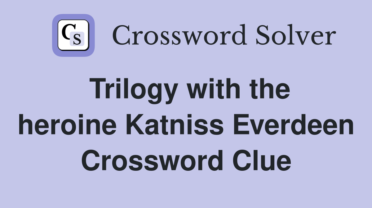 Trilogy with the heroine Katniss Everdeen Crossword Clue