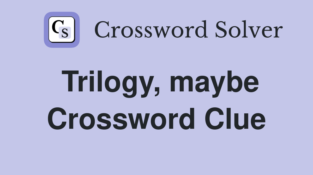Trilogy, maybe Crossword Clue
