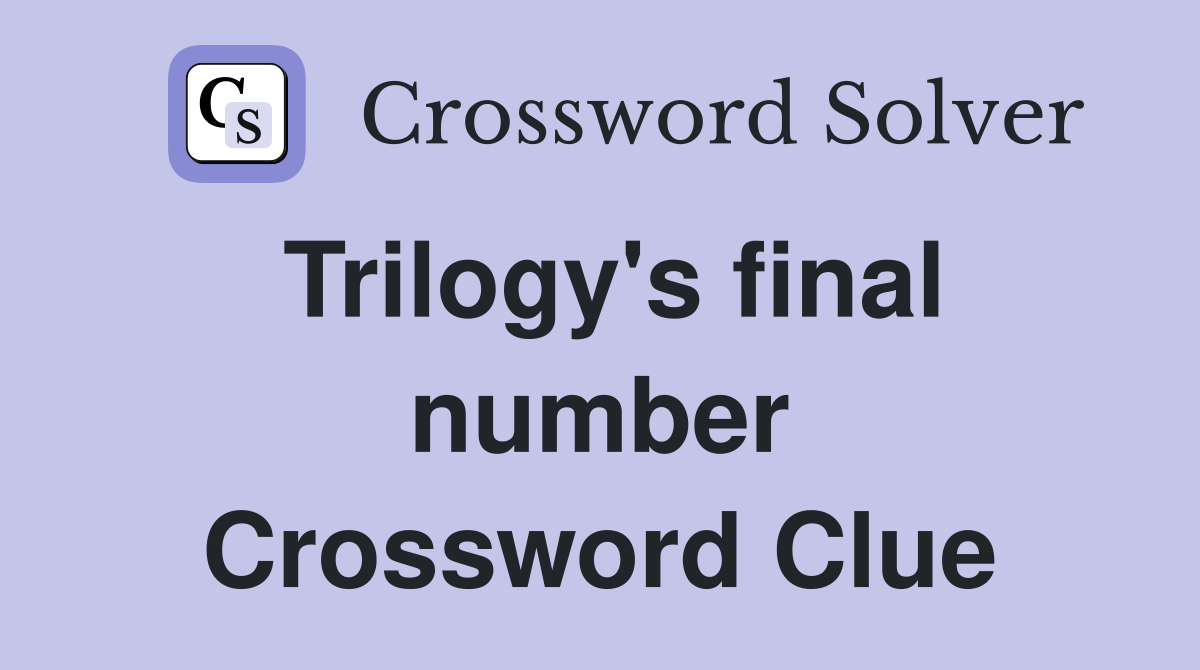 Trilogy's final number Crossword Clue